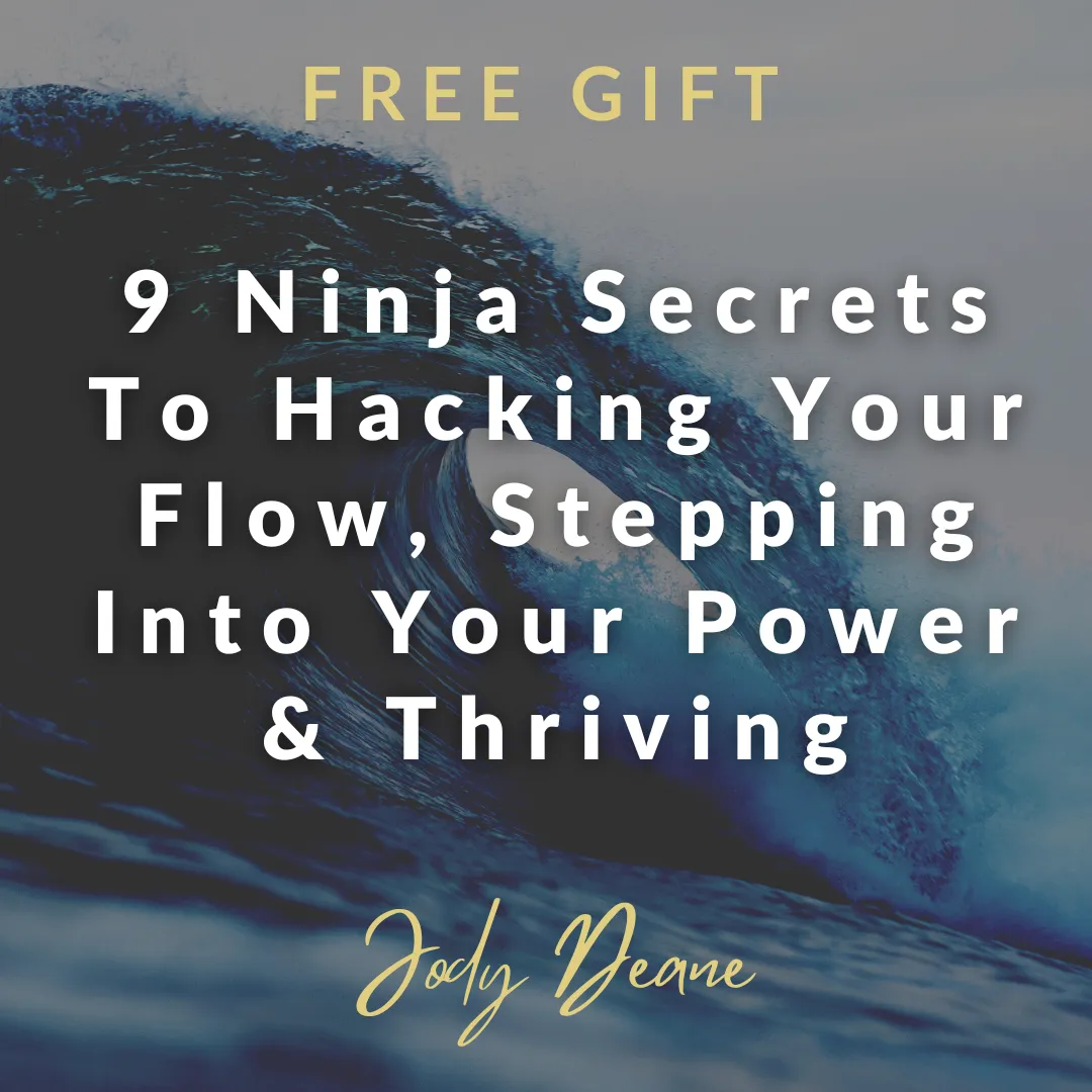 9 Ninja Secrets To Hacking Your Flow, Stepping Into Your Power And Thriving At Life
