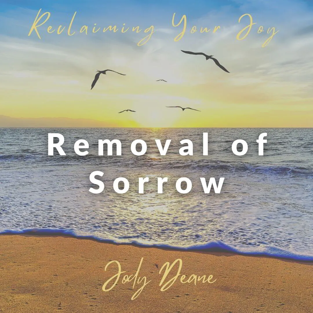 Removal of Sorrow (Reclaiming of Joy)