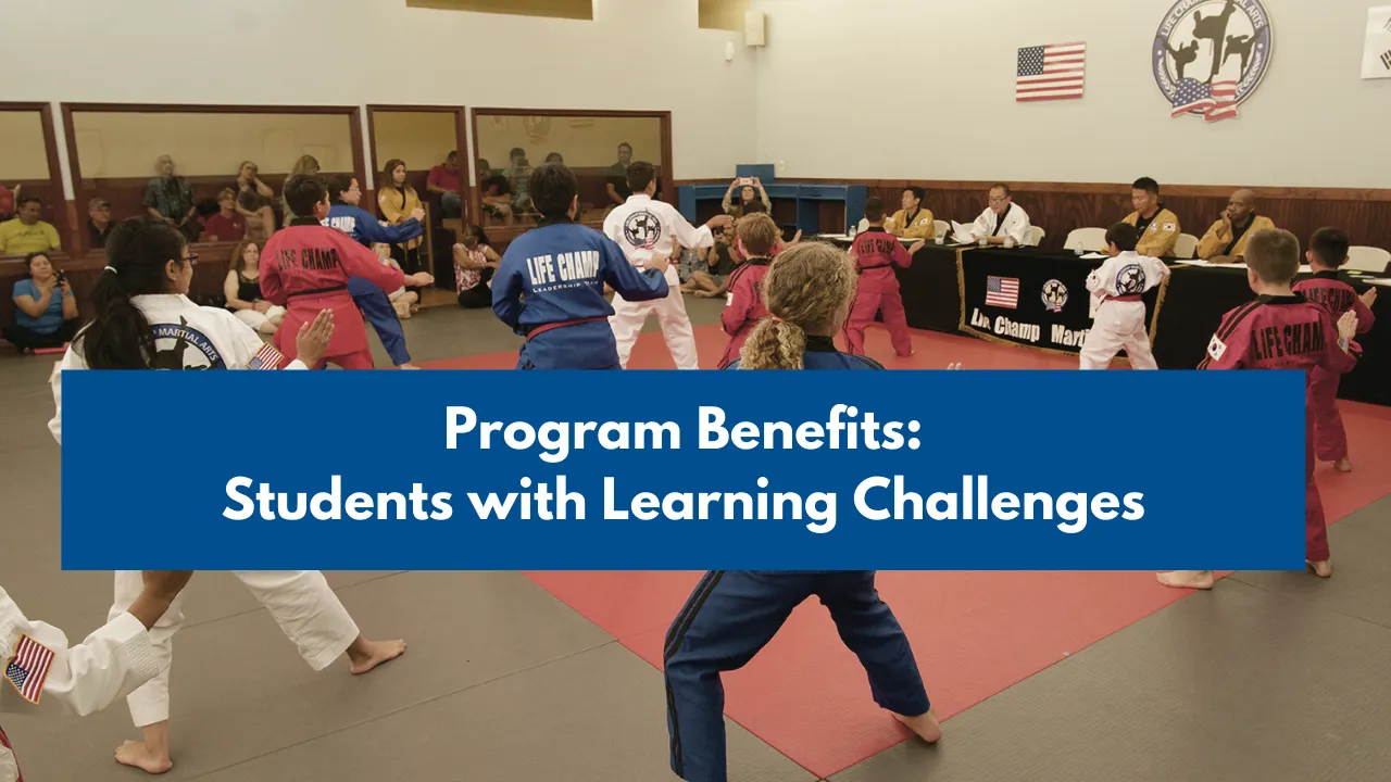 Life Champ Martial Arts Program Benefits: Children with Learning Challenges