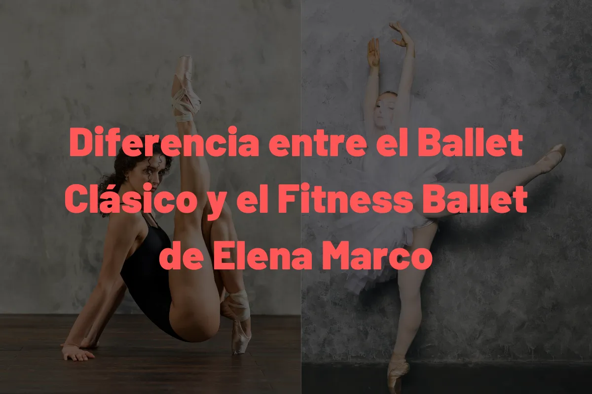 Diferencia entre el Ballet Clásico y el Fitness Ballet  de Elena Marco