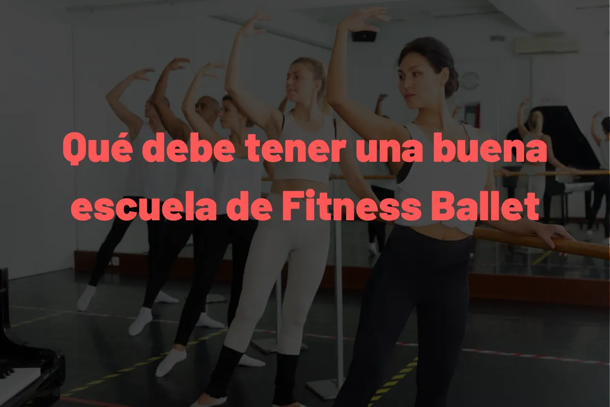 Qué debe tener una buena escuela de Fitness Ballet