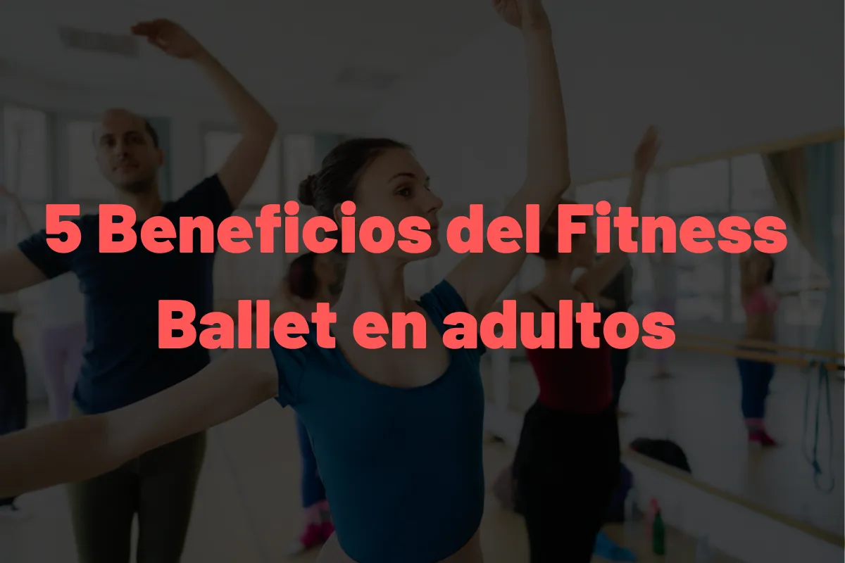 5 Beneficios del Fitness Ballet en adultos