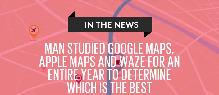 Man studied Google Maps, Apple Maps and Waze for year to find the best.