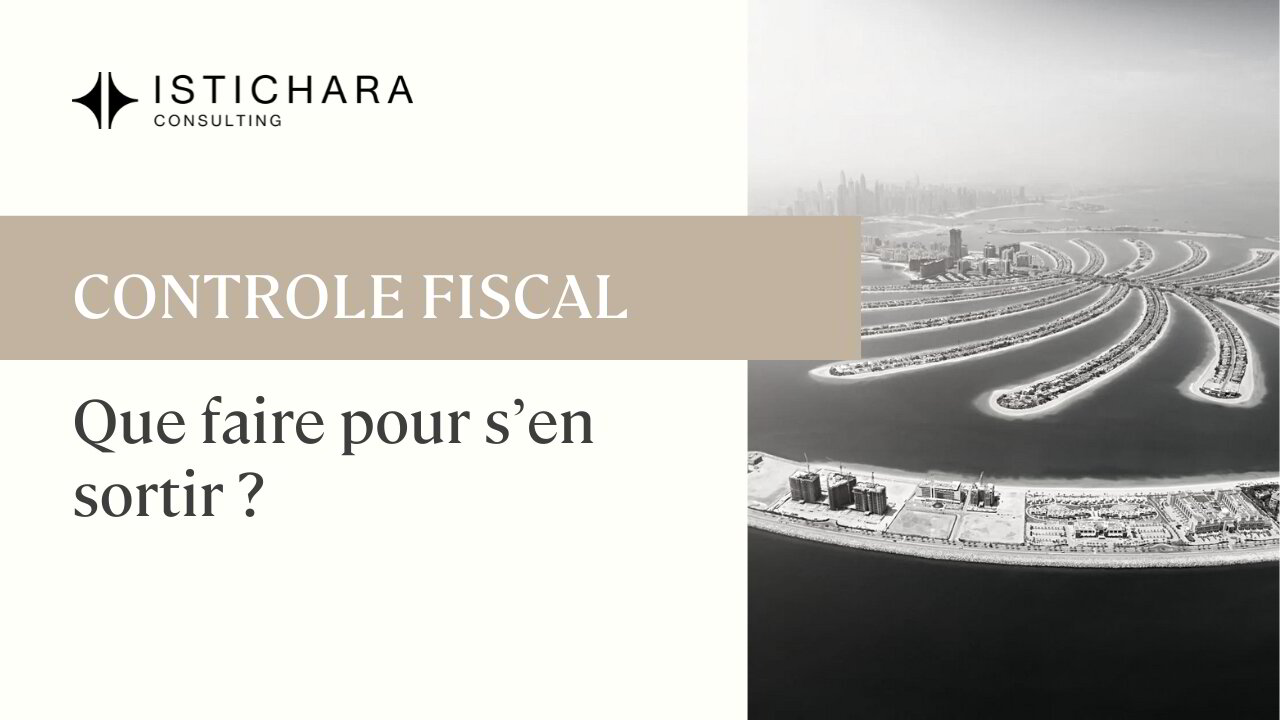 Contrôle fiscal : comment la France peut encore vous contrôler depuis Dubai  (et comment réagir)
