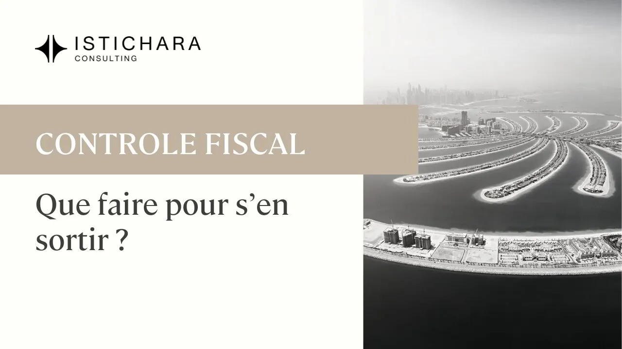 Contrôle fiscal : comment la France peut encore vous contrôler depuis Dubai  (et comment réagir)