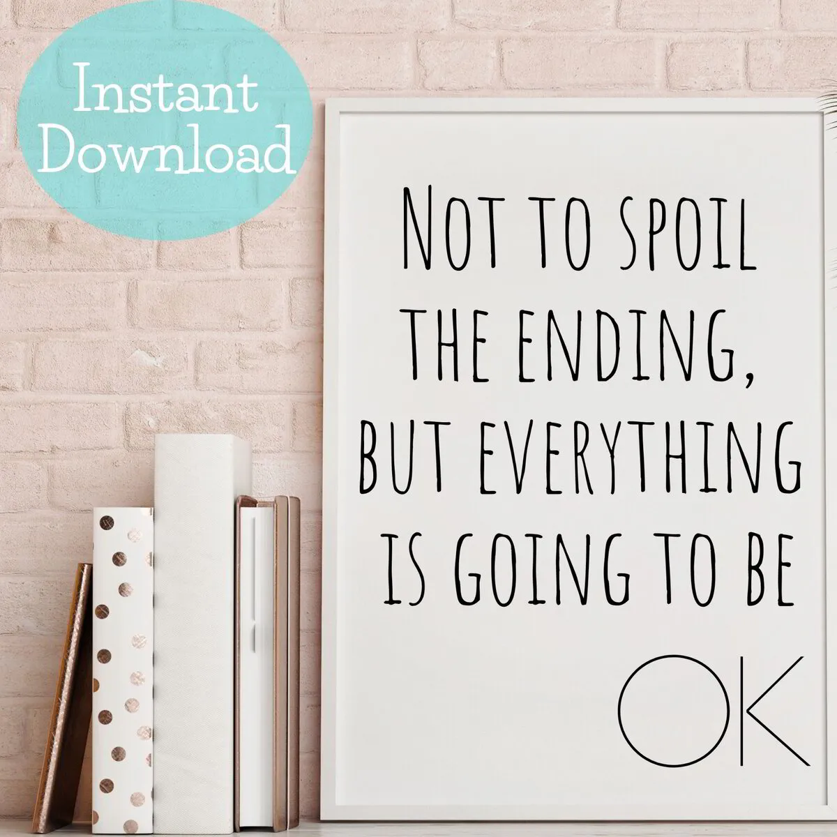 Everything is going to be OK, Book lover Quote, Library Poster, Everything is OK in the end, Literature Quote, Classroom Poster