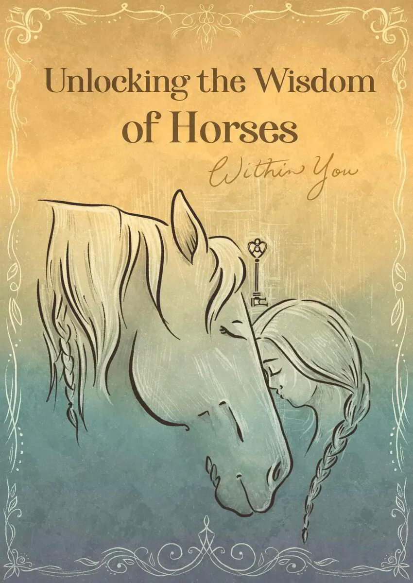 Unlocking the Wisdom of Horses Within You