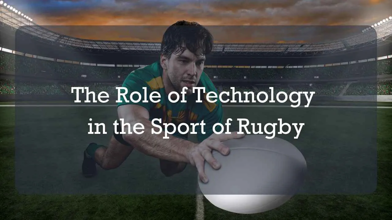 Future Rugby Tech The Role of Technology in the Sport of Rugby