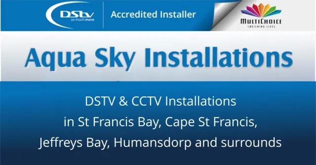 Installations, fixing, moving, setting up new DSTV & CCTV services in St Francis Bay, Cape St Francis, Jeffreys Bay, Humansdorp and surrounds and do it first time right. We are DSTV, Multichoice accredited installers. Call us or send whatsapp anytime Aqua Sky DSTV Installations Roger Brink 0815773372 / 0742317065