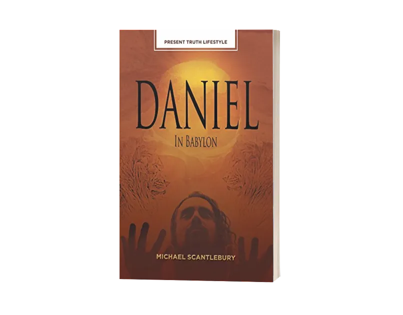 PRESENT TRUTH LIFESTYLE: DANIEL IN BABYLON