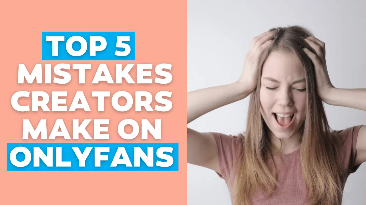 Top 5 mistakes creators make on OnlyFans(02)