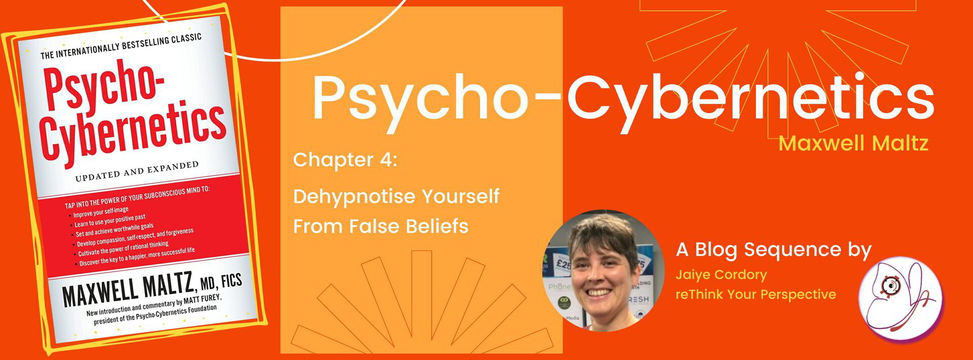 Psycho-Cybernetics Chapter 4 – Dehypnotise Yourself From False Beliefs