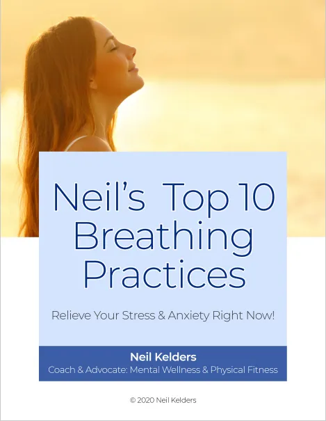 Neil's Top 10 Breathing Practices Relieve Your Stress & Anxiety Right Now!