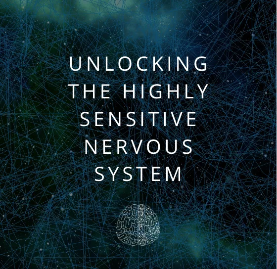 Unlocking the Highly Sensitive Nervous System