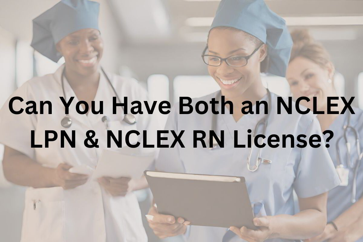 Can You Have Both an NCLEX LPN and NCLEX RN License?