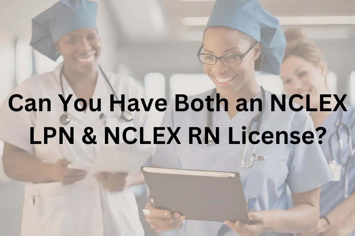 Can You Have Both an NCLEX LPN and NCLEX RN License?