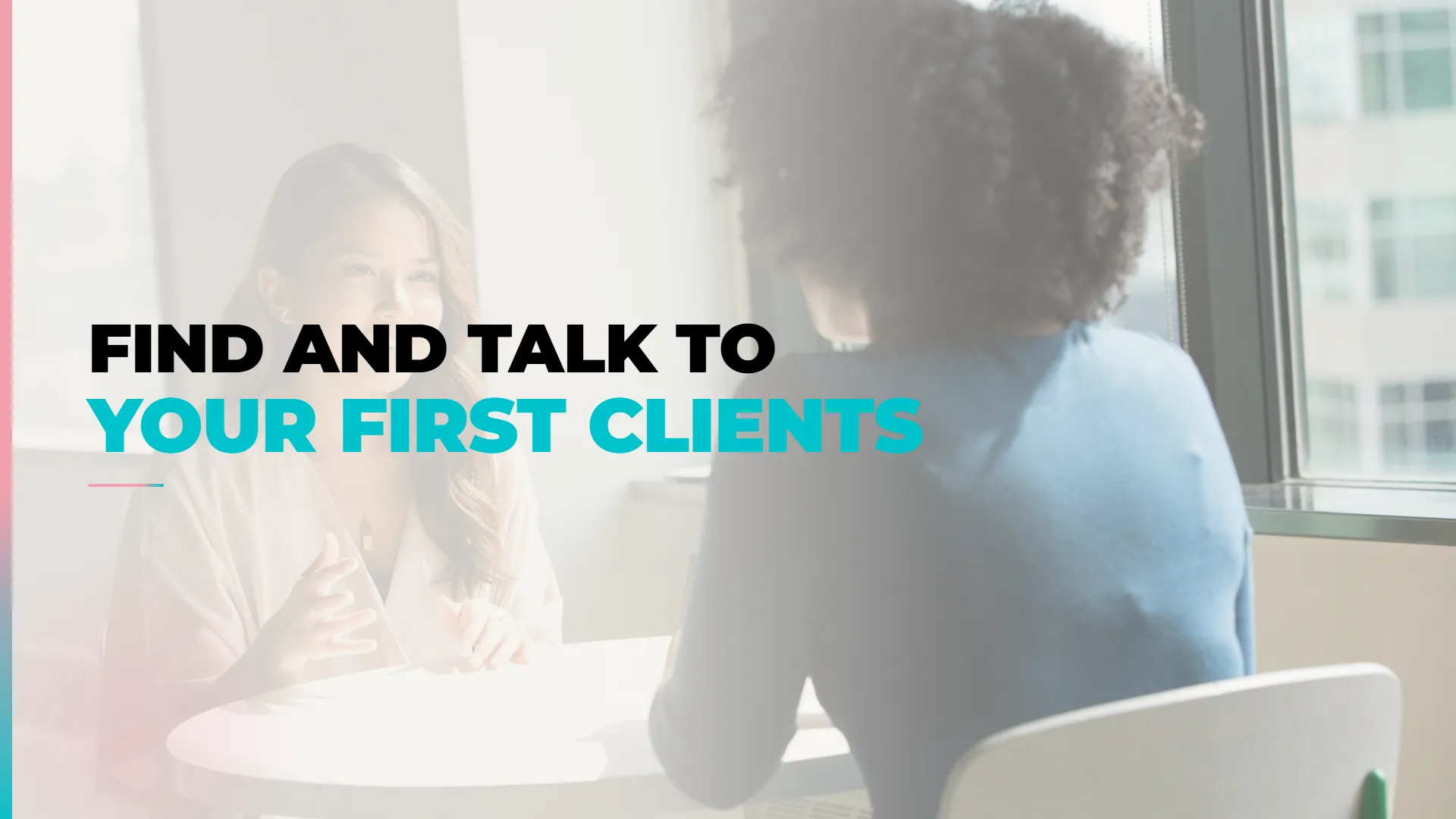 How to Find and Talk to Your First Clients
