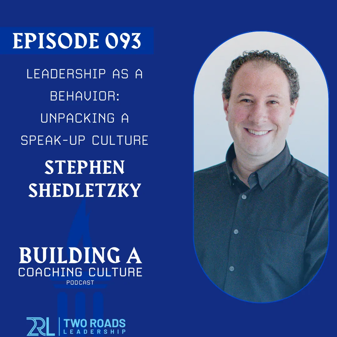 Leadership as a Behavior: Unpacking a Speak-up Culture | with Stephen Shedletzky