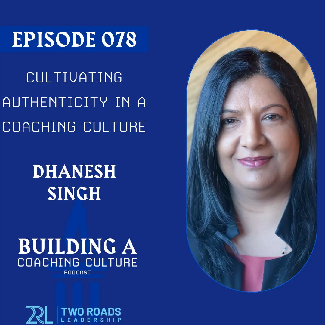 Cultivating Authenticity in a Coaching Culture | with Dhanesh Singh