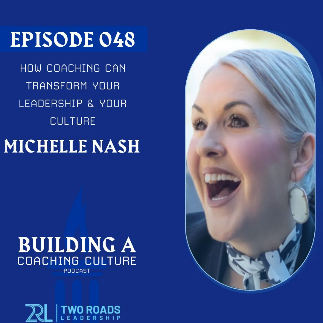 How Coaching Can Transform Your Leadership &amp; Your Culture | with Michelle Nash