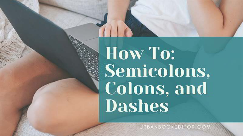 Semicolons, Colons &amp; Dashes, Oh My!