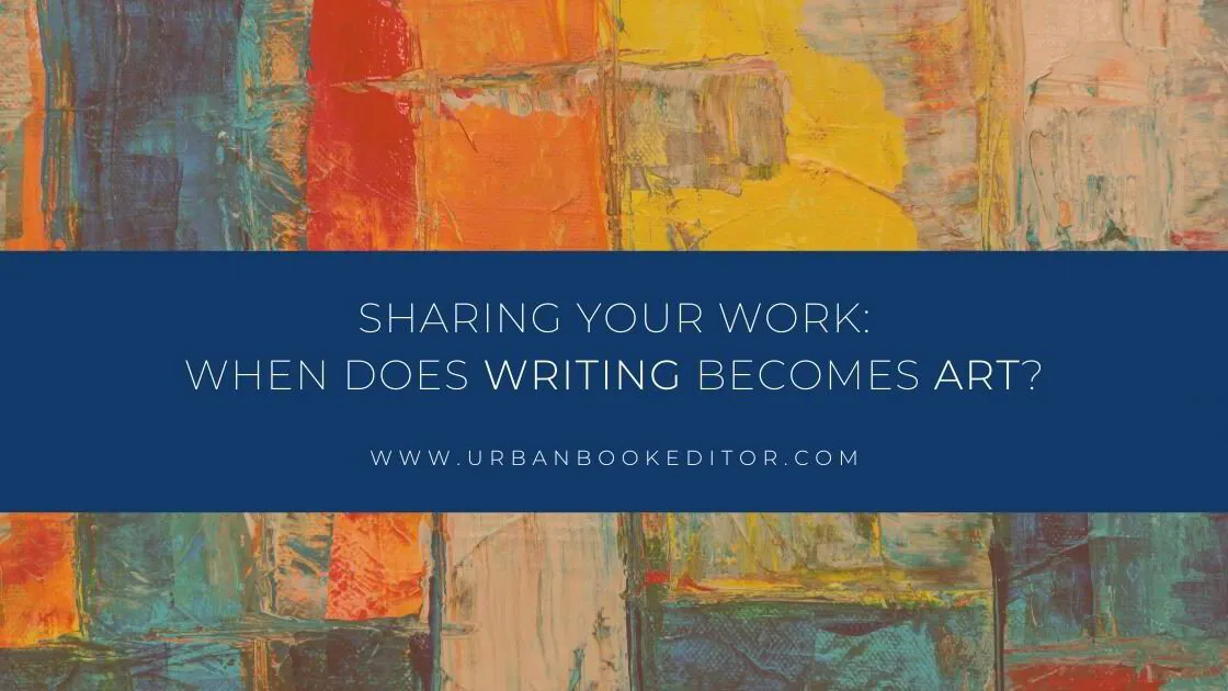 Sharing Your Work: When Does Writing Becomes Art?