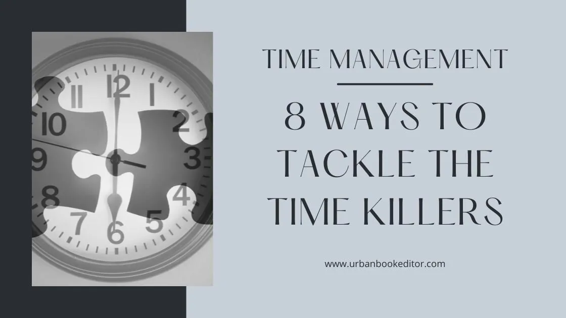 Time Management: 8 Ways to Tackle the Time Killers