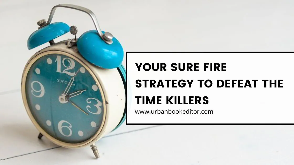 Your Sure Fire Strategy to Defeat the Time Killers