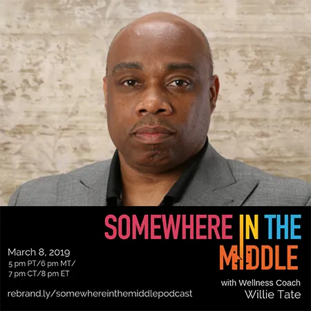 Somewhere in the Middle with Special Guest Wellness Coach Willie Tate