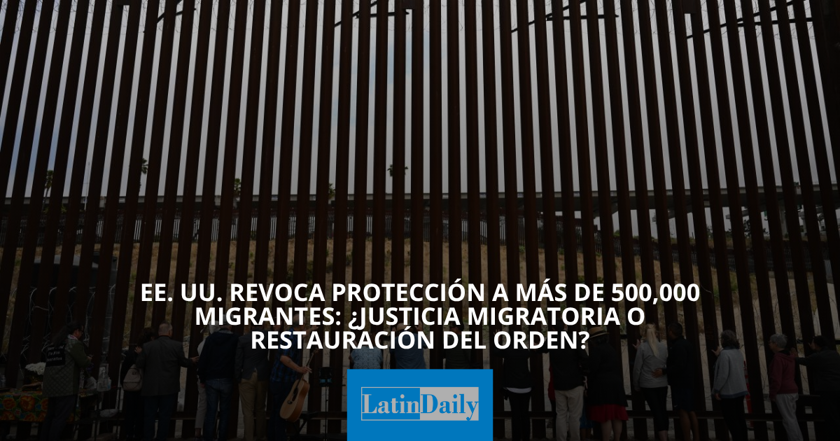 Revoca Development EE. UU. revoca protección a más de 500,000 migrantes: ¿Justicia ...