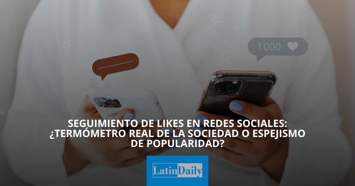 Seguimiento de Likes en redes sociales: ¿Termómetro real de la sociedad ...