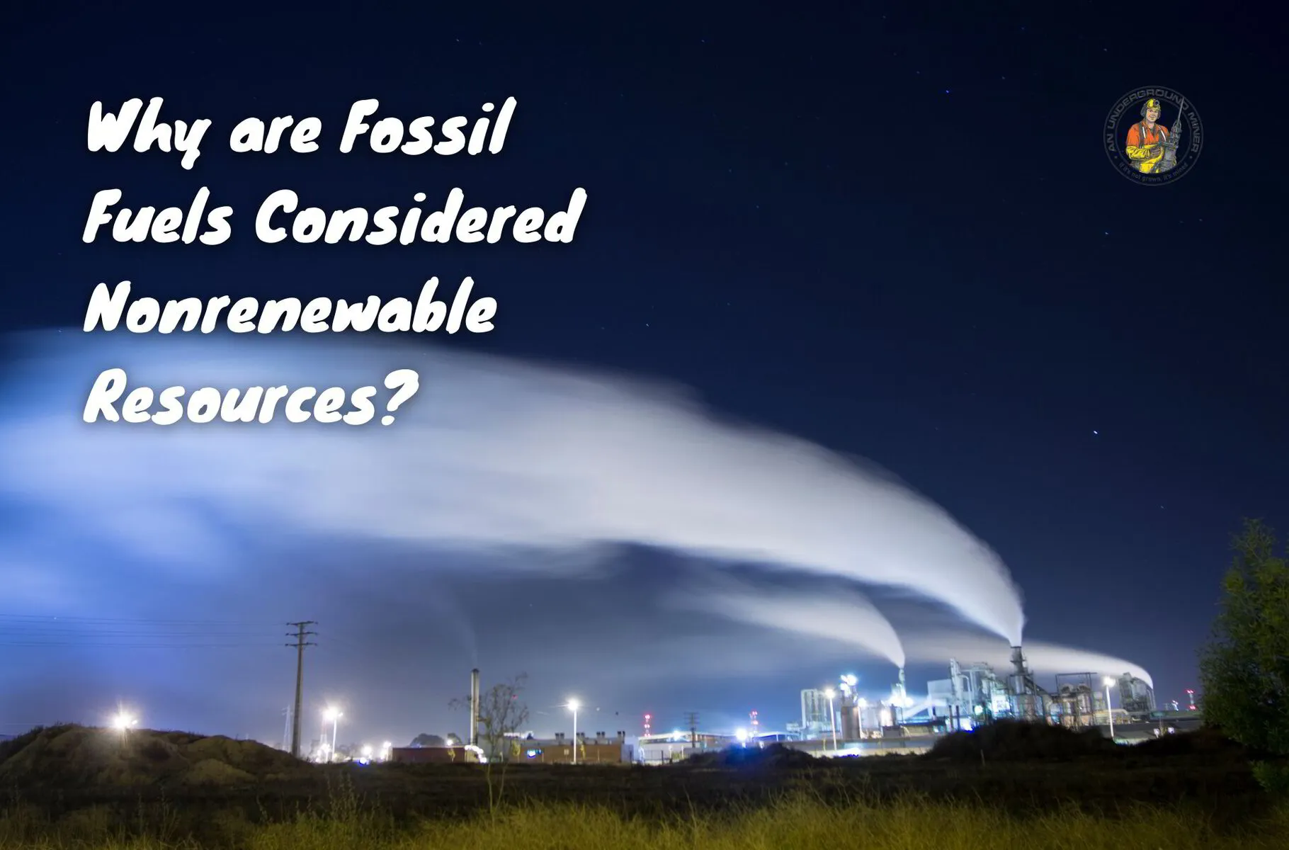 Why are Fossil Fuels Considered Nonrenewable Resources? | An Underground Miner