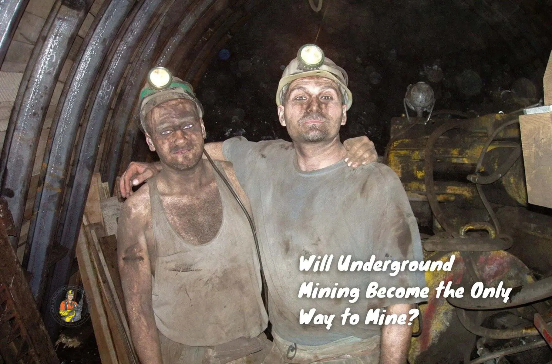 Will Underground Mining Become the Only Way to Mine? | An Underground Miner