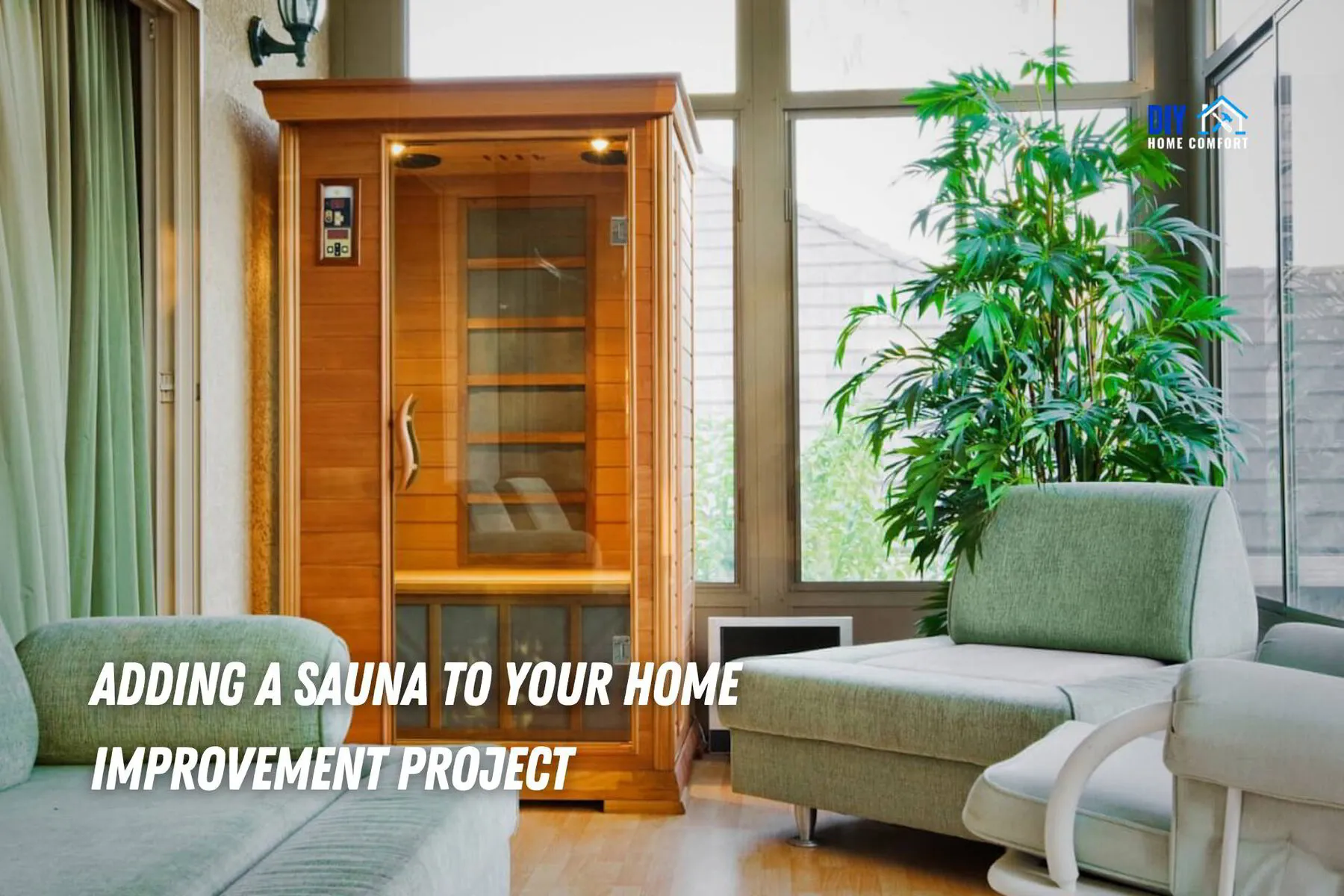 Renovating with Wellness in Mind: Adding a Sauna to Your Home Improvement Project | DIY Home Comfort