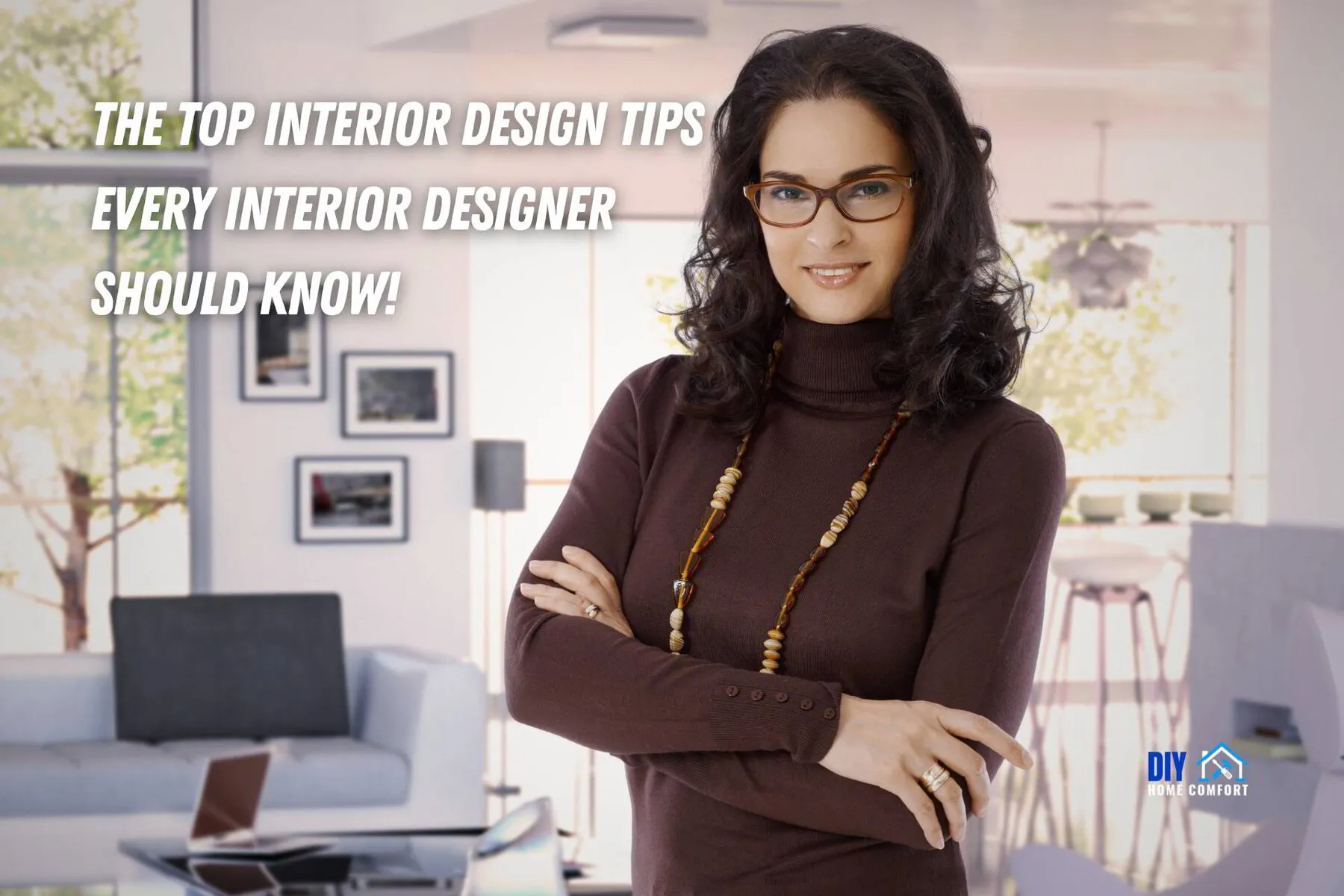The Top Interior Design Tips Every Interior Designer Should Know! | DIY Home Comfort