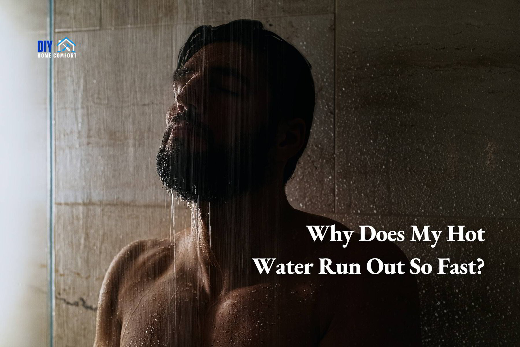 Why Does My Hot Water Run Out So Fast Causes And Solutions Diy Home Comfort 