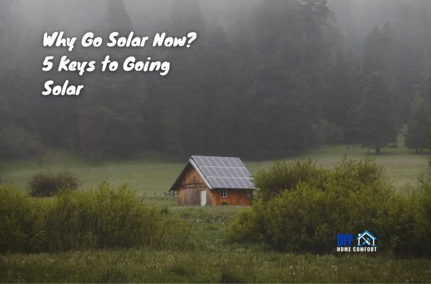 Why Go Solar Now in 2024? 5 Keys to Going Solar | DIY Home Comfort