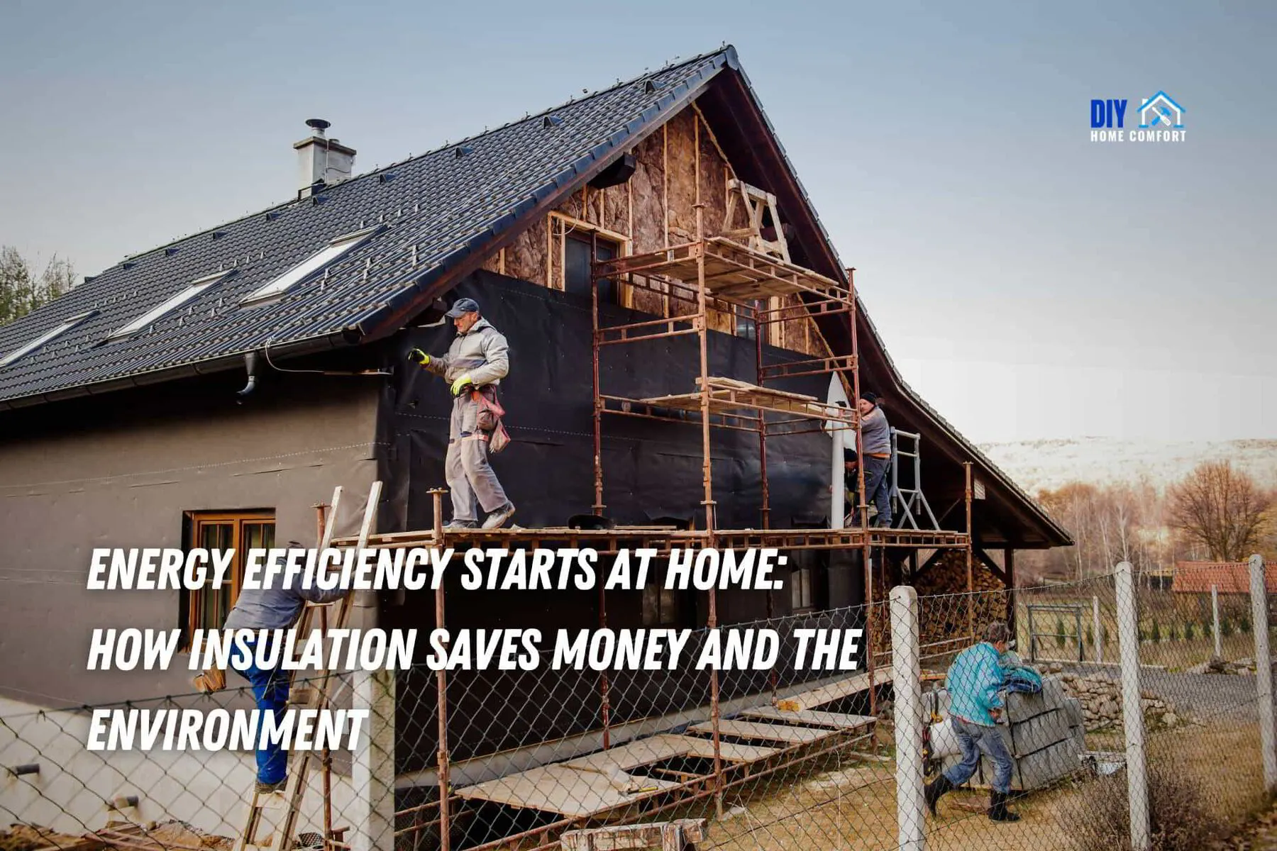 Energy Efficiency Starts at Home: How Insulation Saves Money and the Environment | DIY Home Comfort