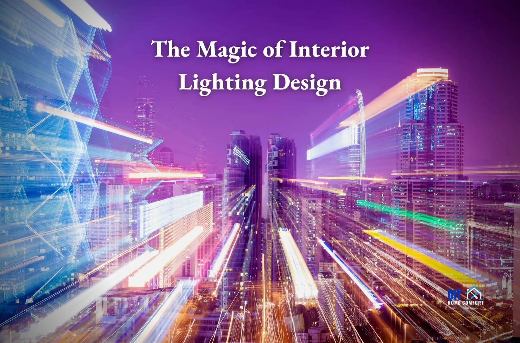 The Magic of Interior Lighting Design: A Complete Guide | DIY Home Comfort