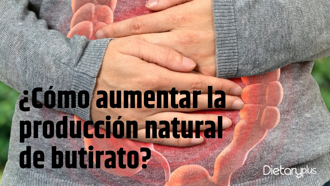 ¿Cómo aumentar la producción natural de Butirato?