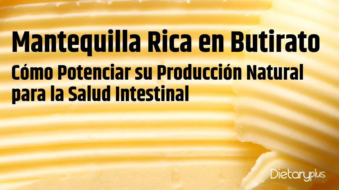 Mantequilla Rica en Butirato: Cómo Aumentarlo de forma Natural para la Salud Intestinal