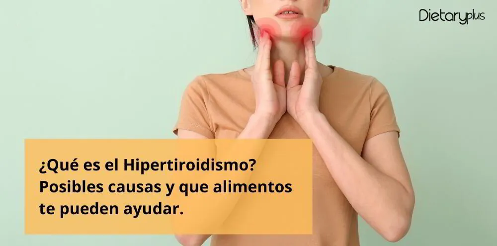 ¿Qué es el Hipertiroidismo? Posibles causas y que alimentos te pueden ayudar.