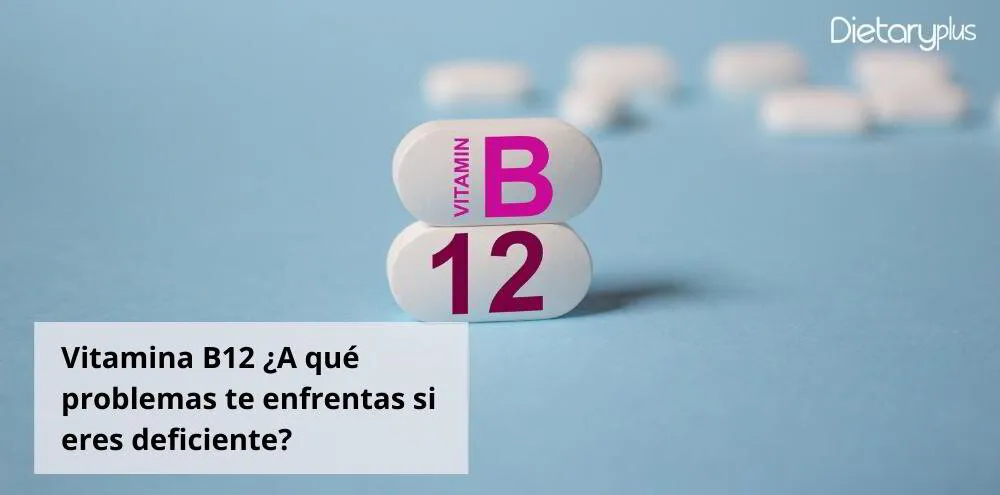 Vitamina B12 ¿A qué problemas te enfrentas si eres deficiente?