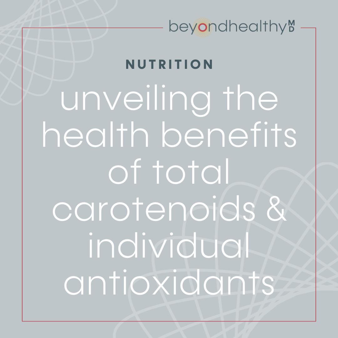 Unveiling the Health Benefits of Total Carotenoids and Individual
