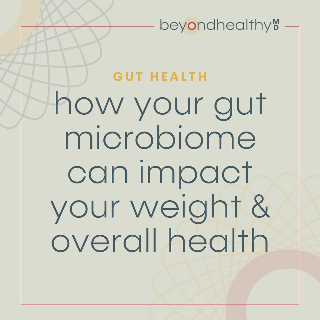 How Your Gut Microbiome Can Impact Your Weight and Overall Health