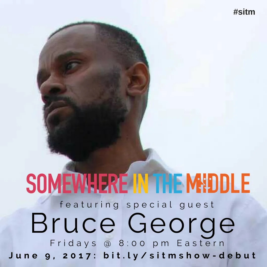 Replay: Somewhere in the Middle - Special Guest, Bruce George, Founder of the Genius is Common Movement