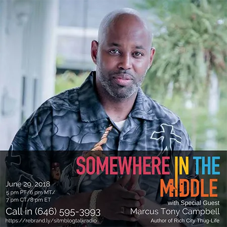 Somewhere in the Middle with Michele Barard and special guest Marcus Tony Campbell, author of Rich City Thug-Life