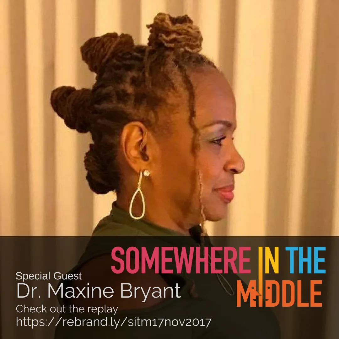 Somewhere in the Middle with Michele Barard and Guest Speaker Dr. Maxine Bryant
