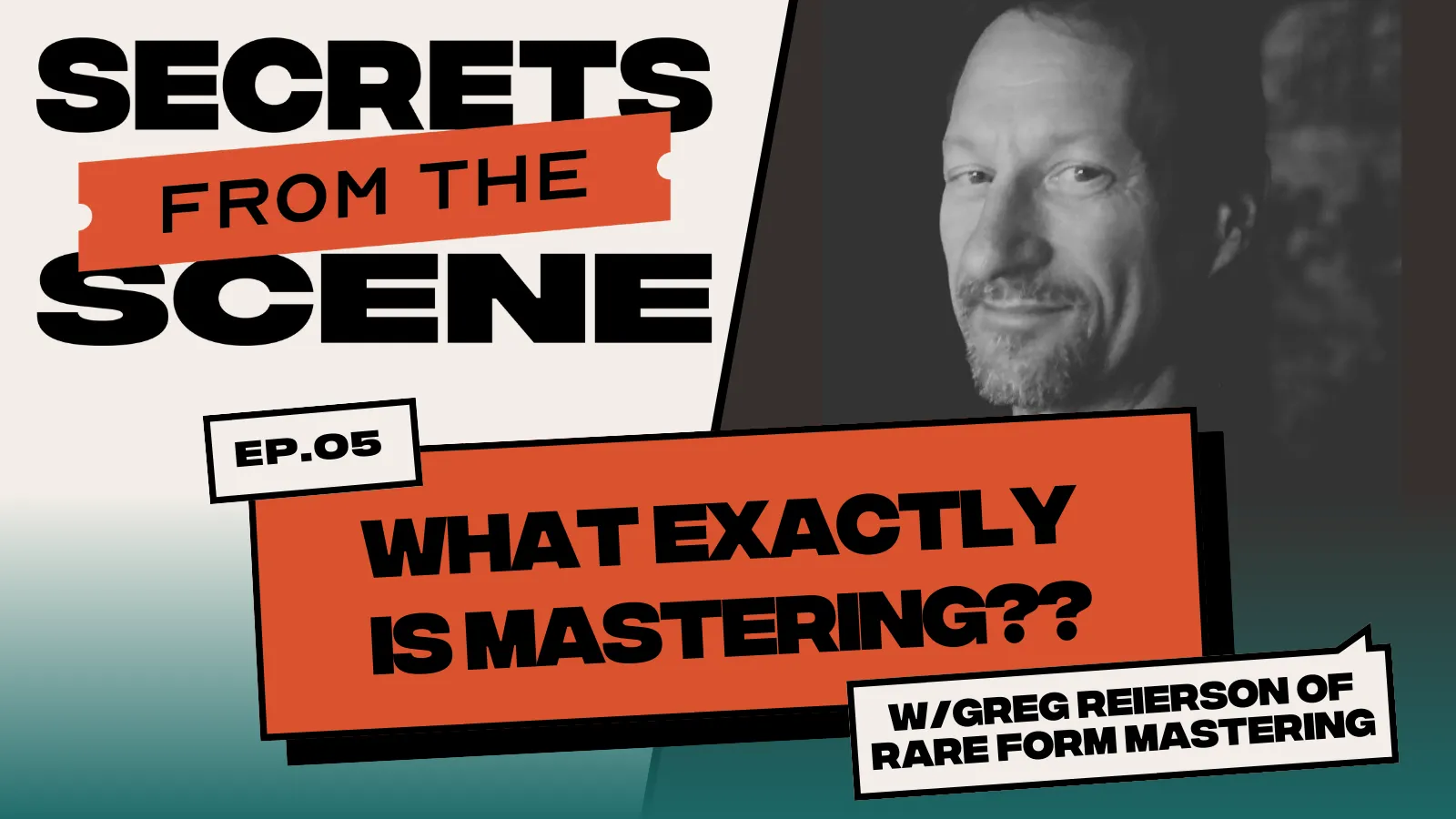 Ep. 05: What Exactly is Mastering?? With Greg Reierson