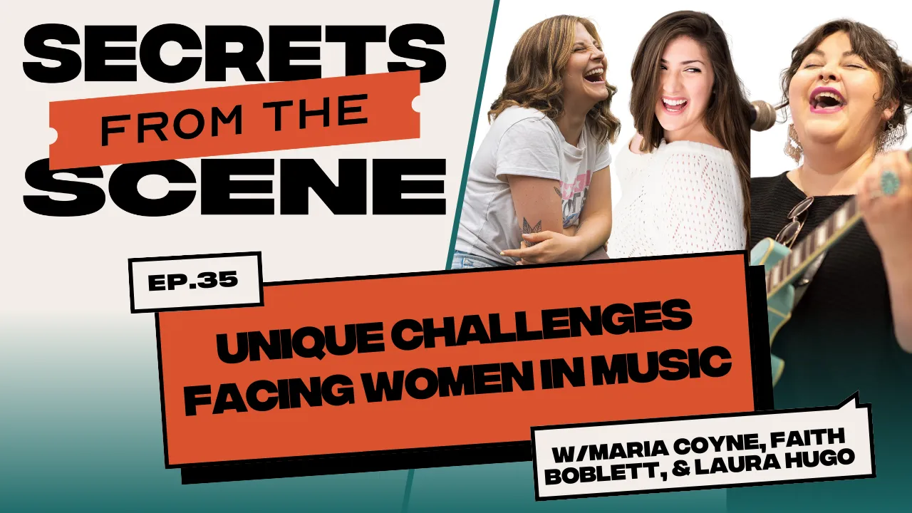 Ep. 35: Unique Challenges Facing Women in Music with Maria Coyne, Laura Hugo, &amp; Faith Boblett